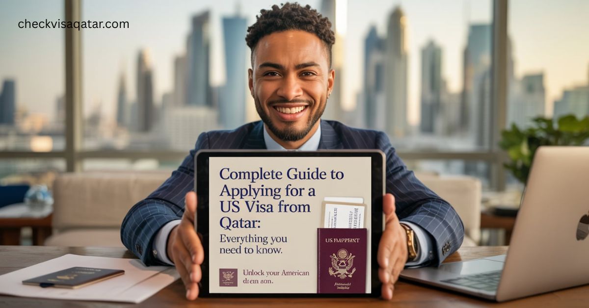 Complete Guide to Applying for a US Visa from Qatar: Everything You Need to Know