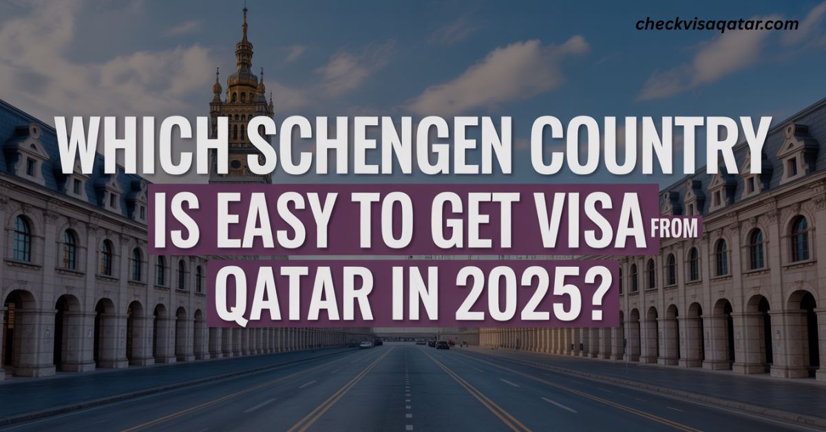 Which Schengen Country is Easy to Get Visa from Qatar in 2025? 